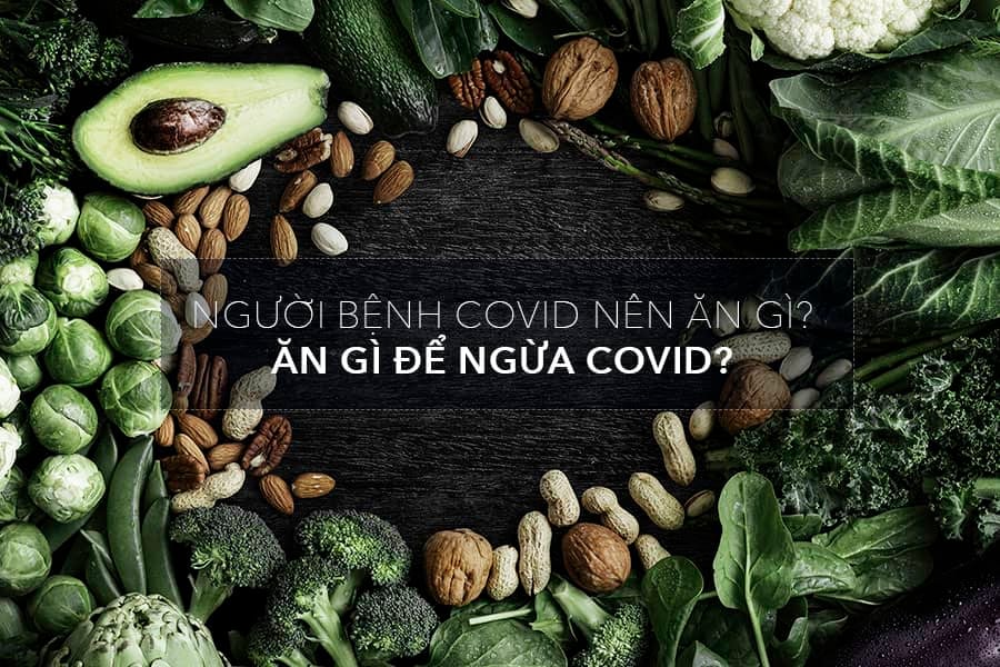 NGƯỜI BỆNH COVID NÊN ĂN GÌ - ĂN GÌ ĐỂ NGỪA COVID